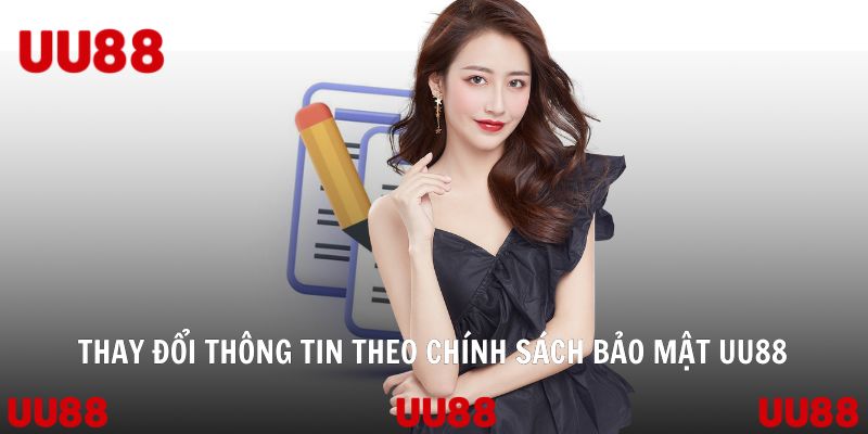 Thay đổi thông tin theo chính sách bảo mật UU88